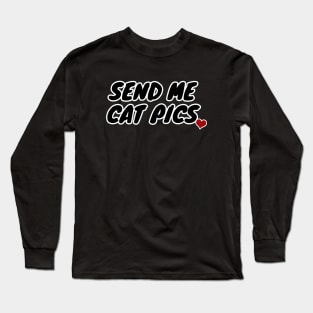 Send Me Cat Pics Long Sleeve T-Shirt